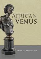 African Venus di Sheryl K. Carkhum-Lord edito da Xlibris