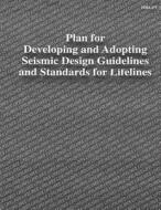 Plan for Developing and Adopting Seismic Design Guidelines and Standards for Lifelines (Fema 271) di Federal Emergency Management Agency edito da Createspace