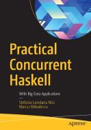Practical Concurrent Haskell di Stefania Loredana Nita, Marius Mihailescu edito da APRESS L.P.