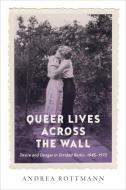 Queer Lives Across The Wall di Andrea Rottmann edito da University Of Toronto Press