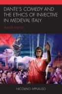 Dante's Comedy And The Ethics Of Invective In Medieval Italy di Nicolino Applauso edito da Lexington Books