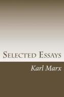 Selected Essays di Karl Marx edito da Createspace