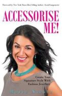 Accessorise Me!: Create Your Signature Style with Fashion Jewellery di Maria Nicola edito da Createspace