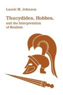 Thucydides, Hobbes, and the Interpretation of Realism di Laurie M. Johnson edito da NORTHERN ILLINOIS UNIV