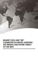 Jihadist Cells and Ied Capabilities in Europe: Assessing the Present and Future Threat to the West di U. S. Army War College edito da Createspace