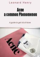 Acne- A Common Phenomenon: A Guide to Get Rid of Acne di Leonard Henry edito da Createspace