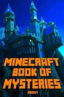 Book of Mysteries about Minecraft: Unbelievable Mysteries You Never Knew about Before Revealed! Every Mystery Will Enrich Your Breathtaking Minecraft di Minecraft Books, Minecraft Books Paperback, Minecraft Books For Kids edito da Createspace