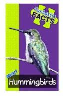 Fantastic Facts about Hummingbirds: Illustrated Fun Learning for Kids di Miles Merchant edito da Createspace