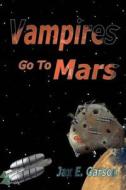 Vampires Go to Mars: Ungrateful Undead di Jax E. Garson edito da Createspace