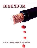 Bibendum: Learn Hoe to Choose, Taste & Enjoy Wine di Claudia P. Rinaldi edito da Createspace