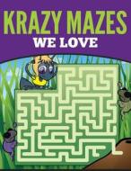 Krazy Mazes We Love di Twinkie Anderson edito da Createspace
