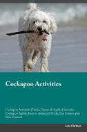 Cockapoo Activities Cockapoo Activities (Tricks, Games & Agility) Includes di Luke Clarkson edito da Global Pet Care International