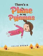 There's a Plane on my Pyjamas di Celia Brown edito da AUSTIN MACAULEY