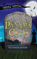 Ghostly Tales of Panama City di Patricia Heyer edito da LIGHTNING SOURCE INC