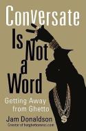 Conversate Is Not a Word di Jam Donaldson edito da Chicago Review Press