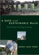 A Safe and Sustainable World di Nancy Jack Todd edito da Island Press
