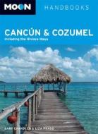 Moon Cancun And Cozumel di Gary Chandler, Liza Prado edito da Avalon Travel Publishing