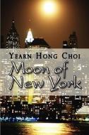 Moon Of New York di Yearn Hong Choi edito da America Star Books