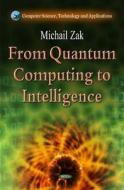 From Quantum Computing to Intelligence di Michail Zak edito da Nova Science Publishers Inc