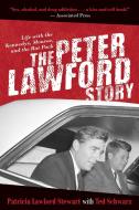 The Peter Lawford Story: Life with the Kennedys, Monroe, and the Rat Pack di Patricia Lawford Stewart, Ted Schwarz edito da SKYHORSE PUB