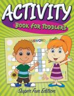 Activity Book For Toddlers: Super Fun Edition di Speedy Publishing Llc edito da WAHIDA CLARK PRESENTS PUB