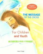 The Message Of The Cross For Children And Youth - Bilingual In English And Traditional Chinese (mandarin) di Nagel Maria T. Nagel edito da Blurb