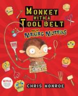 Monkey with a Tool Belt and the Maniac Muffins di Chris Monroe edito da CAROLRHODA BOOKS