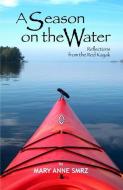 A Season on the Water: Reflections from the Red Kayak di Mary Anne Smrz edito da PEARL ED LLC