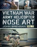 Vietnam War Army Helicopter Nose Art Vl2 di JOHN BRENNAN edito da Fonthill Media Ltd