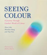 Seeing Colour: A Journey Through Goethe's World of Colour di Nora Lobe, Matthias Rang, Troy Vine edito da FLORIS BOOKS