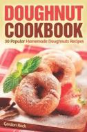 Doughnut Cookbook: 30 Popular Homemade Doughnuts Recipes di Gordon Rock edito da INDEPENDENTLY PUBLISHED
