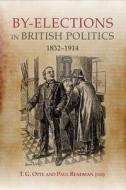 By-Elections in British Politics, 1832-1914 di T. G. Otte edito da BOYDELL PR