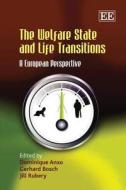 The Welfare State and Life Transitions di Dominique Anxo, Gerhard Bosch, Jill Rubery edito da Edward Elgar Publishing