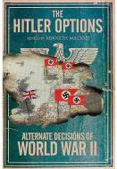 Hitler Options: Alternate Decisions of WW II edito da Pen & Sword Books Ltd