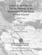 Echoes in the Canyons: The Archaeology of the Southeastern Sierra Ancha, Central Arizona di Richard C. Lange edito da University of Arizona Press