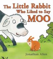The Little Rabbit Who Liked To Say Moo di Jonathan Allen edito da Boxer Books Limited