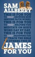 James for You: Showing You How Real Faith Looks in Real Life di Sam Allberry edito da GOOD BOOK CO