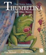 Thumbelina And Other Stories di Fiona Macdonald edito da Salariya Book Company Ltd