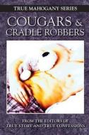 Cougars and Cradle Robbers di Editors of True Story and True Confessio edito da True Renditions