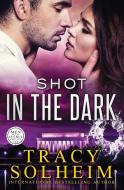 Shot in the Dark di Tracy Soheim edito da Tule Publishing Group, LLC