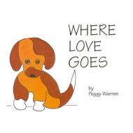Where Love Goes di Peggy Warren edito da LIGHTNING SOURCE INC