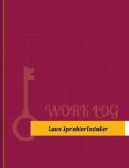 Lawn-Sprinkler Installer Work Log: Work Journal, Work Diary, Log - 131 Pages, 8.5 X 11 Inches di Key Work Logs edito da Createspace Independent Publishing Platform