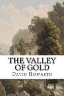 The Valley of Gold di David Howarth edito da Createspace Independent Publishing Platform