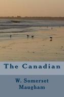 The Canadian di W. Somerset Maugham, D. Torbett edito da Createspace Independent Publishing Platform
