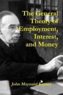 The General Theory Of Employment, Interest, And Money di John Maynard Keynes edito da Stellar Classics