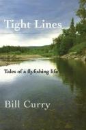 Tight Lines di Bill Curry edito da Moose House Publications