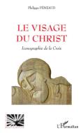 Le visage du Christ di Philippe Péneaud edito da Editions L'Harmattan