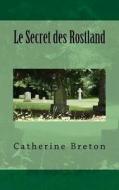 Le Secret Des Rostland di Catherine Breton edito da Catherine Breton