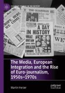 The Media, European Integration And The Rise Of Euro-journalism, 1950s-1970s di Martin Herzer edito da Springer Nature Switzerland AG