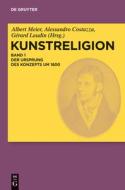Kunstreligion 01. Der Ursprung des Konzepts um 1800 edito da Gruyter, Walter de GmbH